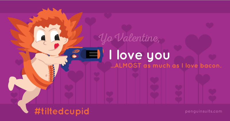 Tilted Cupid I love you almost as much as I love bacon